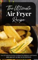 The Ultimate Air Fryer Recipe : Over 50 Delicious Recipes Designed for Beginners and Experts  BREAKFAST & BRUNCH EDITION .   June 2021 Edition  