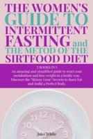 THE WOMEN'S GUIDE TO INTERMITTENT FASTING and THE METOD OF THE SIRTFOOD DIET :   2 BOOKS IN 1   An amazing and simplified guide to reset your metabolism and lose weight in a healthy way   Discover the "Skinny Gene" Secrets to Burn Fat and Build a Perfect 