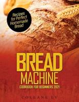 Bread Machine Cookbook for Beginners 2021