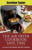 The Air Fryer Cookbook Save Time