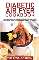 DIABETIC AIR FRYER COOKBOOK: Easy and Healthy Fried Food Recipes Only Low Salt and Low Sugar from Breakfast to Dinner