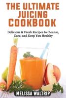 The Ultimate Juicing Cookbook