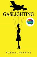 Gaslighting: The Narcissistic Gaslight Effect. How to Recognize Manipulative and Emotionally Abusive Narcissist People, Rebuilt you Life after Emotional Abuse. Avoid Toxic Relationships.