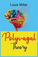 Polyvagal Theory: The Complete Self-help Guide to Understand the autonomic Nervous System for Accessing the Healing Power of the Vagus Nerve. Overcome Anxiety, Depression, Trauma and Autism.