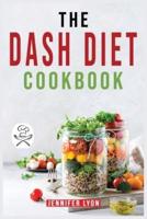 The DASH Diet Cookbook: Easy &amp; Healthy and Low-Sodium Recipes to Lower Blood Pressure and Improve Your Health. For beginners and Advanced Users.