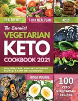 The Essential Vegetarian Keto Cookbook 2021: 100+ Low-Carb, High-Fat Ketogenic Recipes: A Keto Diet Cookbook