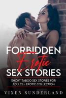 Forbidden Erotic Sex Stories: Short Taboo Sex Stories For Adults - Erotic Collection