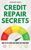 CREDIT REPAIR SECRETS: How to Fix Your Bad Credit On Your Own