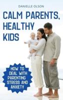 Calm Parents, Healthy Kids
