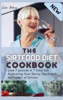 The Sirtfood Diet Cookbook: Lose 7 pounds in 7 Days by Activating Your Skinny Gene with the Power of Sirtuins
