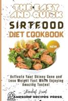 The Easy and Quick Sirtfood Diet Cookbook : Activate Your Skinny Gene and Lose Weight Fast While Enjoying Amazing Tastes!