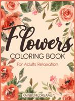 Flowers coloring book for Adults Relaxation: A Gorgeous Coloring Book for Stress Relief full of Realistic Flowers