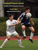Football Players Book - The Best 100 Photography Pictures - Full Color - High Resolutions Photos