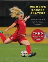 WOMEN'S SOCCER PLAYERS - Premium Photo Book With High Resolution Pictures - Highest Quality Images