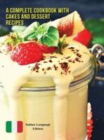 A Complete Cookbook With Cakes and Dessert Recipes - Libro Di Cucina Con 457 Ricette in Italiano