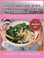 ALKALINE DIET FOR HEALTHY WOMAN COOKBOOK: More than 320 Healthy Recipes to Increase your Energy, Detox Your Body, and Improve your Body Tone! Stay FIT with The HEALTHIEST Diet Overall!