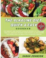 THE ALKALINE DIET QUICK AND EASY COOKBOOK: The Simplest and Quickest Alkaline Recipes to Start Your Healthy Lifestyle! Unleash Your Fantasy in The Kitchen with More Than 220 Meals for The Busiest People!