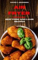 Air Fryer Cookbook Pork, Beef and Lamb Recipes