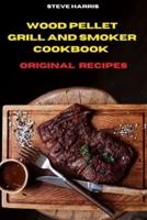 Wood Pellet Smoker Cookbook 2021  Original Recipes:  Easy and Delicious Recipes to smoke and Grill and Enjoy  with your Family and Friends