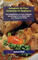 Ketogenic Air Fryer Cookbook for Beginners