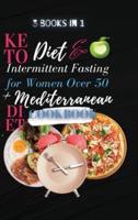 Keto Diet And Intermittent Fasting For Women Over 50 + Mediterranean Diet Cookbook