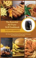 The Essential Air Fryer Grill Cookbook