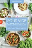 Sous Vide Summer Recipes: Easy, Fresh and Tasty Summer Recipes for Perfectly Cooking Restaurant-Quality food
