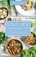 Sous Vide Summer Recipes: Easy, Fresh and Tasty Summer Recipes for Perfectly Cooking Restaurant-Quality food