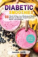 DIABETIC SMOOTHIES: 50 Quick &amp; Easy Low-Cholesterol Diabetic Recipes to Prevent, Control and Live Better with Diabetes (2nd edition)