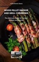 WOOD PELLET SMOKER AND GRILL COOKBOOK : The Ultimate Guide for Perfect  Sauces and Snacks