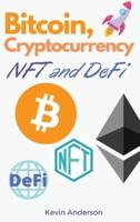 Bitcoin, Cryptocurrency, NFT and DeFi: The Ultimate Investing Guide to Create Generational Wealth During the 2021 Bull Run! Learn How to Take Advantage of the Opportunities provided by the Blockchain!
