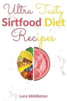 Ultra Tasty Sirtfood Diet Recipes - 2 Books in 1: Activate Your Skinny Gene, Lose Weight and Burn Fat with These Incredible Sirt Recipes