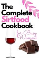 The Complete Sirtfood Diet Cookbook for Busy Women: More than 100 Tasty Recipes to Take Your Health to the Next Level and Lose Weight for Good