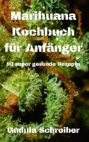 Marihuana Kochbuch Für Anfänger 50 Super Gesunde Rezepte