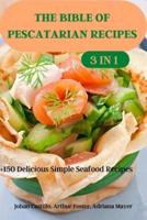 THE BIBLE OF PESCATARIAN RECIPES 3 in 1
