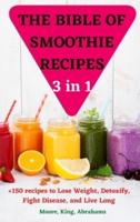 THE BIBLE OF  SMOOTHIE  RECIPES  3 in 1
