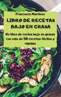 LIBRO DE RECETAS BAJO EN GRASA Un Libro De Cocina Bajo En Grasas - Con Más De 50 Recetas Fáciles Y Rápidas -