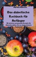 Das diabetische Kochbuch für Anfänger -  50 einfache und gesunde Rezepte für Diabetikerdiäten für neu diagnostizierte Patienten -