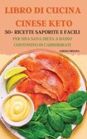 Libro Di Cucina Cinese Keto 50+ Ricette Saporite E Facili Per Una Sana Dieta a Basso Contenuto Di Carboidrati
