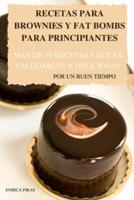 RECETAS PARA  BROWNIES Y FAT  BOMBS PARA  PRINCIPIANTES MÁS DE 50 RECETAS FÁCILES,  SALUDABLES Y DELICIOSAS POR UN BUEN TIEMPO