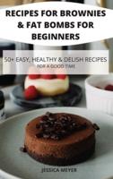 Recipes for Brownies & Fat Bombs for Beginners 50+ Easy, Healthy & Delish Recipes for a Good Time