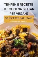 Tempeh E Ricette Di Cucina Seitan Per Vegani 50 Ricette Salutari