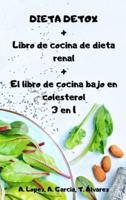 DIETA DETOX + Libro De Cocina De Dieta Renal + El Libro De Cocina Bajo En Colesterol 3 En 1