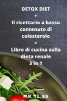 DETOX DIET + Il Ricettario a Basso Contenuto Di Colesterolo + Libro Di Cucina Sulla Dieta Renale 3 in 1