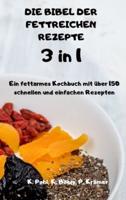 DIE BIBEL DER FETTREICHEN REZEPTE 3 in 1 Ein Fettarmes Kochbuch Mit Über 150 Schnellen Und Einfachen Rezepten