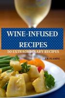 Wine-Infused Recipes 50 Extraordinary Recipes