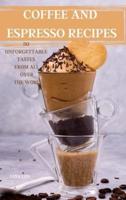 COFFEE AND ESPRESSO RECIPES 50 UNFORGETTABLE TASTES FROM ALL OVER THE WORLD