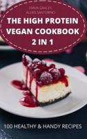 THE HIGH PROTEIN  VEGAN COOKBOOK 2 IN 1 100 HEALTHY &amp;  HANDY RECIPES