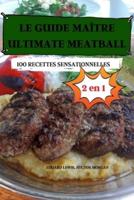 Le Guide Maître Ultimate Meatball 2 En 1 100 Recettes Sensationnelles