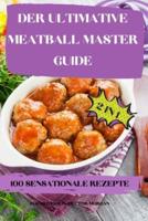 Der Ultimative Meatball Master Guide 2 in 1 100 Sensationale Rezepte